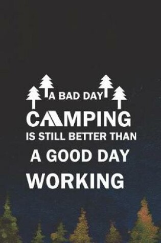 Cover of A Bad Day Camping Is Still Better Than A Good Day Working