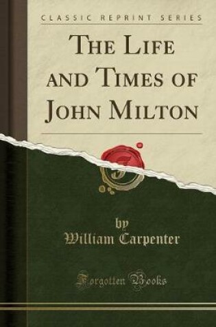 Cover of The Life and Times of John Milton (Classic Reprint)