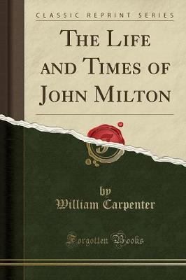 Book cover for The Life and Times of John Milton (Classic Reprint)