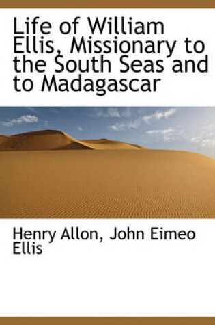 Cover of Life of William Ellis, Missionary to the South Seas and to Madagascar