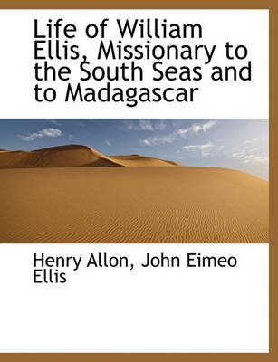 Book cover for Life of William Ellis, Missionary to the South Seas and to Madagascar