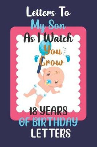 Cover of Letters to my son as I watch you grow 18 years of birthday letters