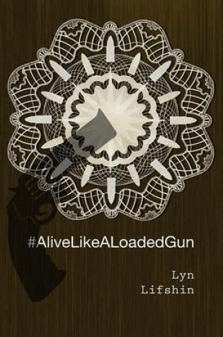 Cover of #AliveLikeALoadedGun