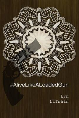 Book cover for #AliveLikeALoadedGun