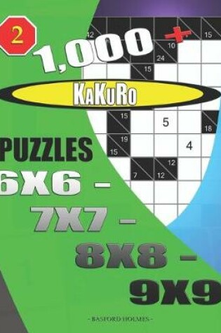 Cover of 1000 + Kakuro puzzles 6x6 - 7x7 - 8x8 - 9x9