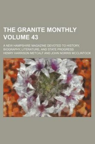 Cover of The Granite Monthly Volume 43; A New Hampshire Magazine Devoted to History, Biography, Literature, and State Progress