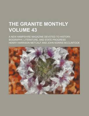 Book cover for The Granite Monthly Volume 43; A New Hampshire Magazine Devoted to History, Biography, Literature, and State Progress