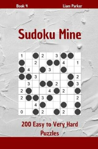 Cover of Sudoku Mine - 200 Easy to Very Hard Puzzles Book 4