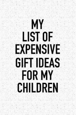 Cover of My List of Expensive Gift Ideas for My Children