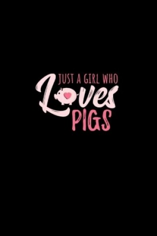 Cover of Just A Girl Who Loves Pigs