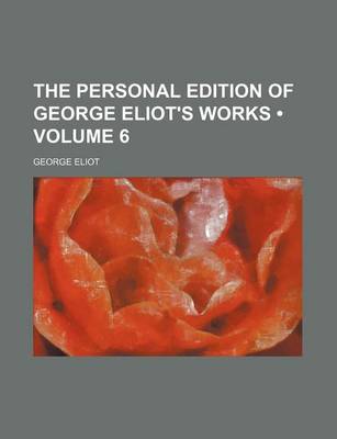 Book cover for The Personal Edition of George Eliot's Works (Volume 6)