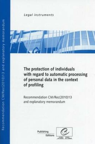 Cover of Protection of Individuals with Regard to Automatic Processing of Personal Data in Context of Profiling - Recommendation CM/Rec(2010)13 and Explanatory Memorandum