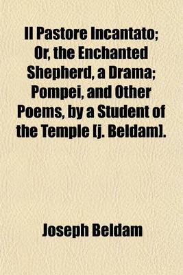 Book cover for Il Pastore Incantato; Or, the Enchanted Shepherd, a Drama; Pompei, and Other Poems, by a Student of the Temple [J. Beldam].