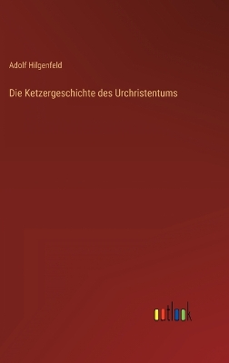 Book cover for Die Ketzergeschichte des Urchristentums