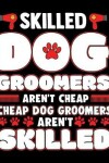 Book cover for Skilled Dog Groomers Aren't Cheap Cheap Dog Groomers Aren't Skilled