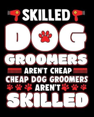 Book cover for Skilled Dog Groomers Aren't Cheap Cheap Dog Groomers Aren't Skilled