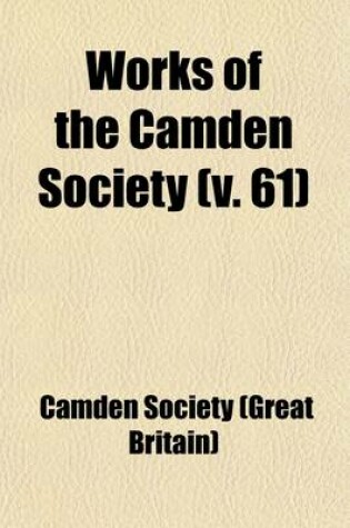 Cover of Works of the Camden Society (Volume 61)