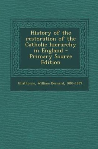 Cover of History of the Restoration of the Catholic Hierarchy in England - Primary Source Edition