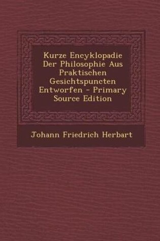 Cover of Kurze Encyklopadie Der Philosophie Aus Praktischen Gesichtspuncten Entworfen