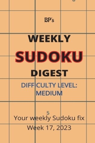 Cover of Bp's Weekly Sudoku Digest - Difficulty Medium - Week 17, 2023