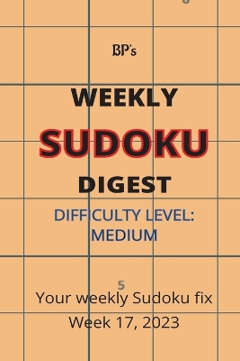Book cover for Bp's Weekly Sudoku Digest - Difficulty Medium - Week 17, 2023