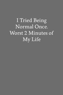 Book cover for I Tried Being Normal Once. Worst 2 Minutes of My Life