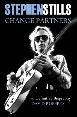 Book cover for Stephen Stills: Change Partners: The Definitive Biography