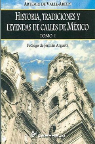 Cover of Historia, Tradiciones y Leyendas de Calles de Mexico, Tomo I