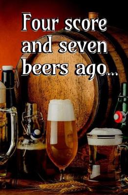 Book cover for Four Score and Seven Beers Ago...