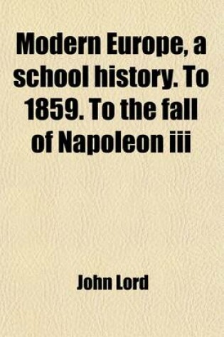Cover of Modern Europe, a School History. to 1859. to the Fall of Napoleon III
