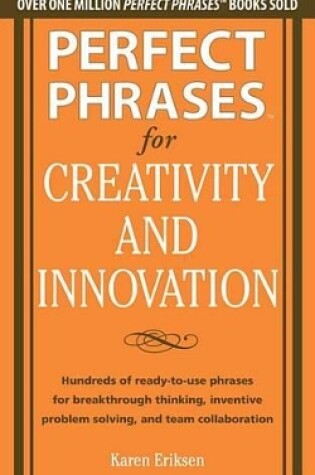 Cover of Perfect Phrases for Creativity and Innovation: Hundreds of Ready-To-Use Phrases for Break-Through Thinking, Problem Solving, and Inspiring Team