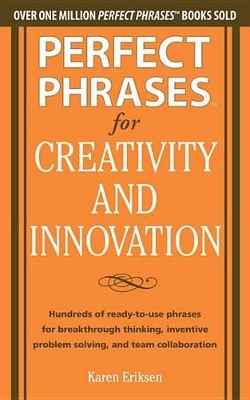 Book cover for Perfect Phrases for Creativity and Innovation: Hundreds of Ready-To-Use Phrases for Break-Through Thinking, Problem Solving, and Inspiring Team