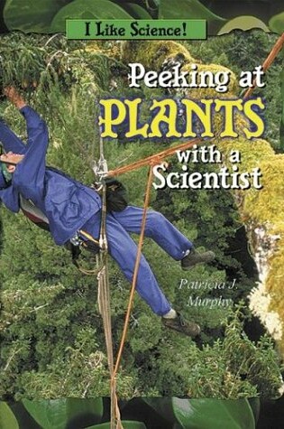 Cover of Peeking at Plants with a Scientist