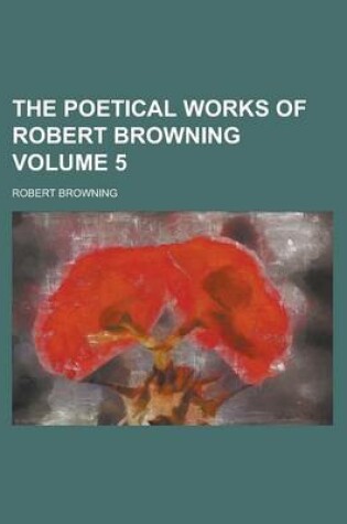 Cover of The Poetical Works of Robert Browning Volume 5