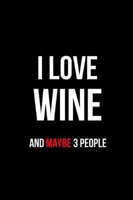 Book cover for I Love Wine and Maybe 3 People