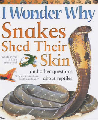 Book cover for I Wonder Why Snakes Shed Their Skins and Other Questions About Reptiles