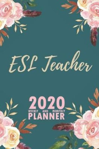 Cover of ESL Teacher 2020 Weekly and Monthly Planner