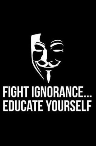 Cover of Fight Ignorance... Educate Yourself