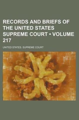 Cover of Records and Briefs of the United States Supreme Court (Volume 217)