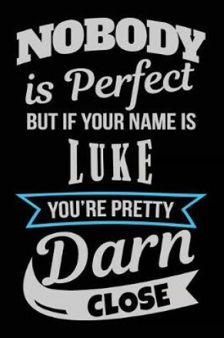 Cover of Nobody Is Perfect But If Your Name Is Luke You're Pretty Darn Close