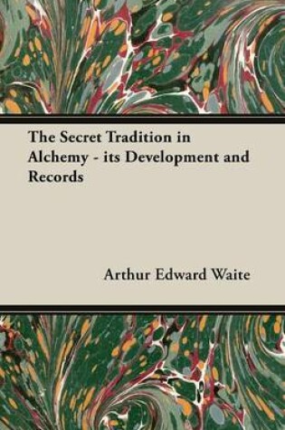 Cover of The Secret Tradition in Alchemy - its Development and Records