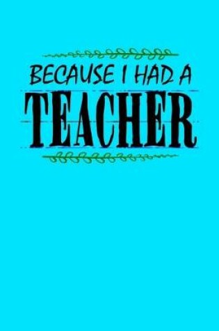 Cover of Because I Had a Teacher