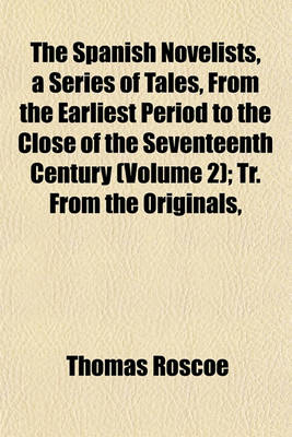 Book cover for The Spanish Novelists, a Series of Tales, from the Earliest Period to the Close of the Seventeenth Century (Volume 2); Tr. from the Originals,
