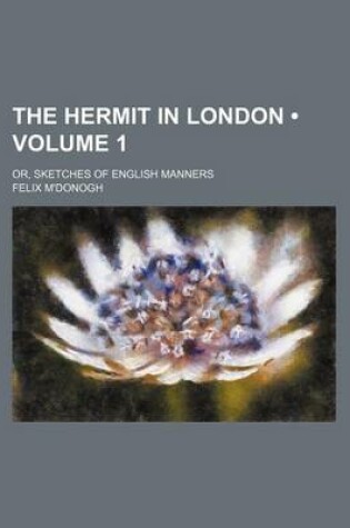 Cover of The Hermit in London (Volume 1); Or, Sketches of English Manners