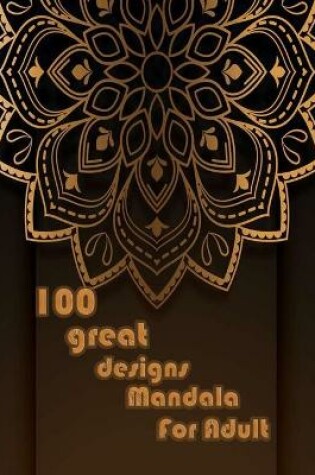 Cover of 100 great designs mandala for adults