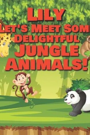 Cover of Lily Let's Meet Some Delightful Jungle Animals!