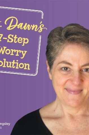 Cover of Dr. Dawn's Seven-Step Solution for When Worry Takes Over