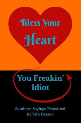 Cover of Bless Your Heart, You Freakin' Idiot