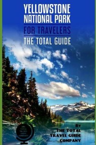 Cover of YELLOWSTONE NATIONAL PARK FOR TRAVELERS. The total guide