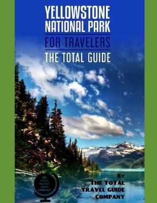 Book cover for YELLOWSTONE NATIONAL PARK FOR TRAVELERS. The total guide